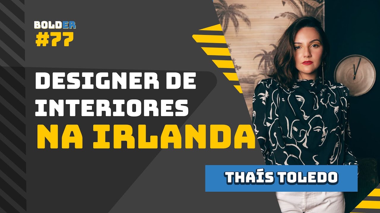 Designer de Interiores na Irlanda – Thaís Toledo | Bolder Podcast 77