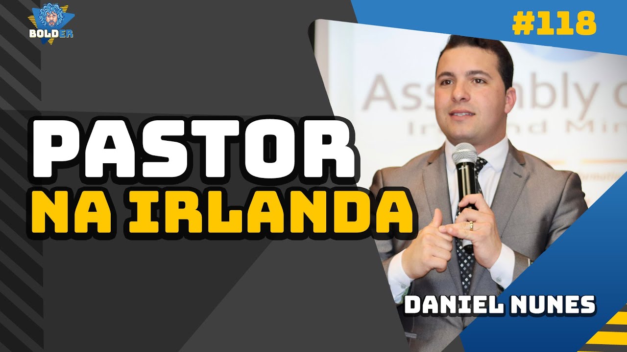 PASTOR DANIEL NUNES, Carlow, Irlanda | Bolder Podcast 118