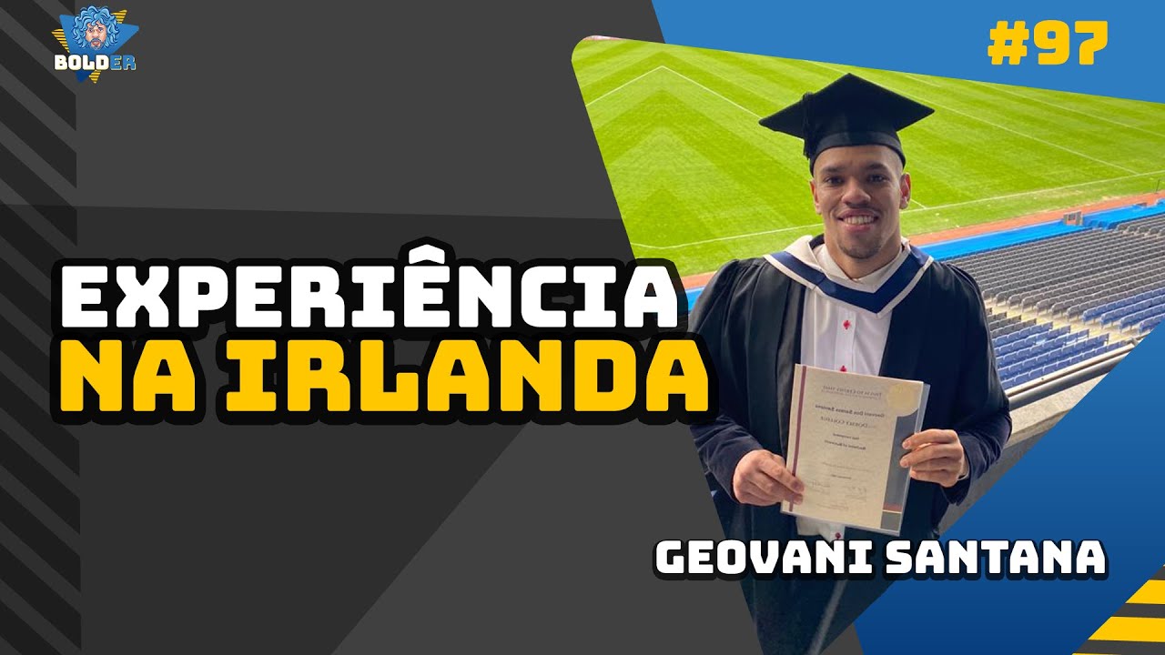 Você vai ter todas essas profissões na Irlanda – Geovani Santana | Bolder Podcast 97