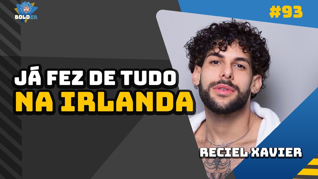 JÁ FEZ DE UM TUDO NA IRLANDA – Reciel Xavier | Bolder Podcast 92