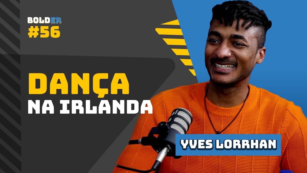 DANÇA NA IRLANDA – Yves Lorrhan | Bolder Podcast 56