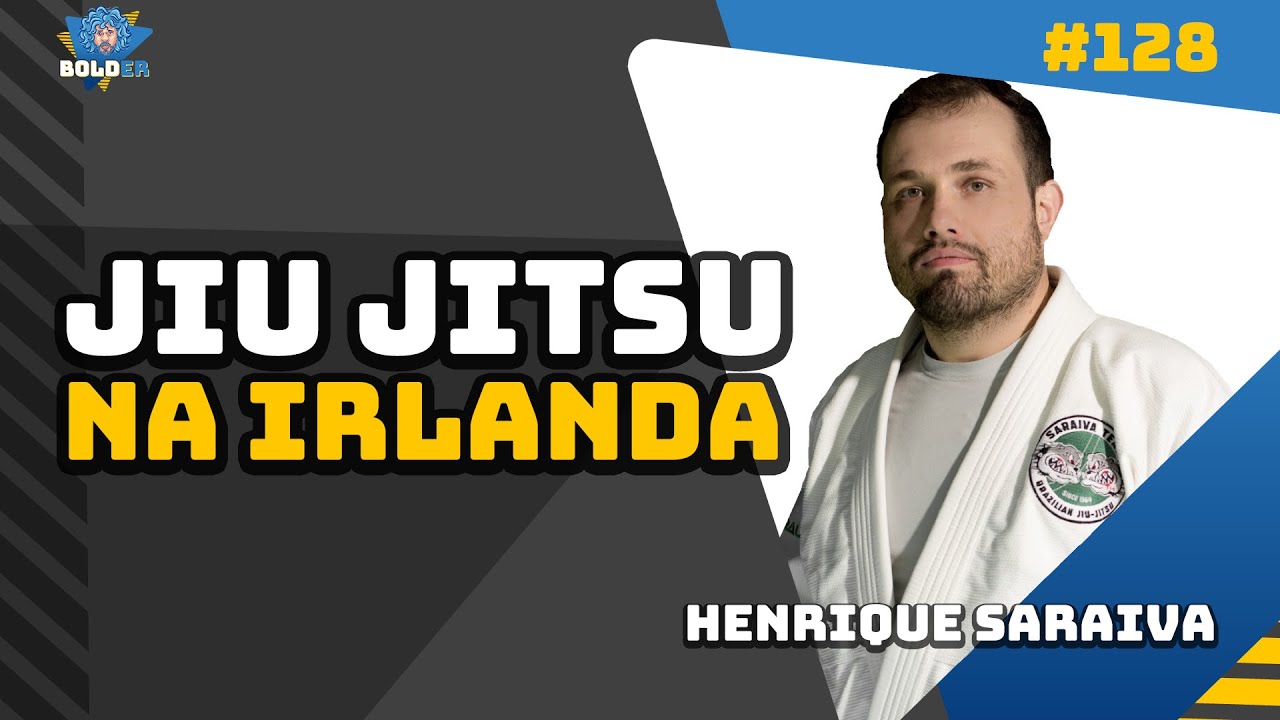Professor de JIU-JITSU NA IRLANDA – Henrique Saraiva | Bolder Podcast 128