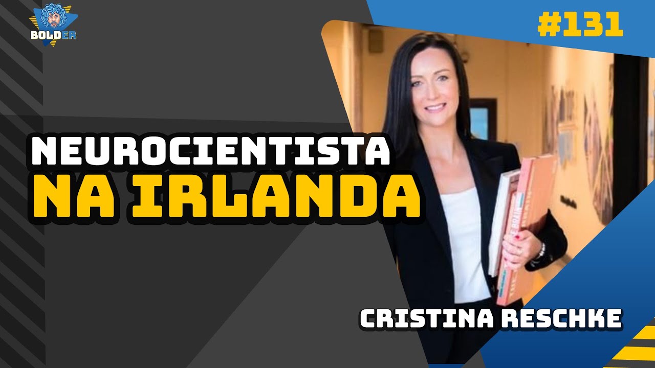 NEUROCIENTISTA NA IRLANDA – Cristina Reschke | Bolder Podcast 131