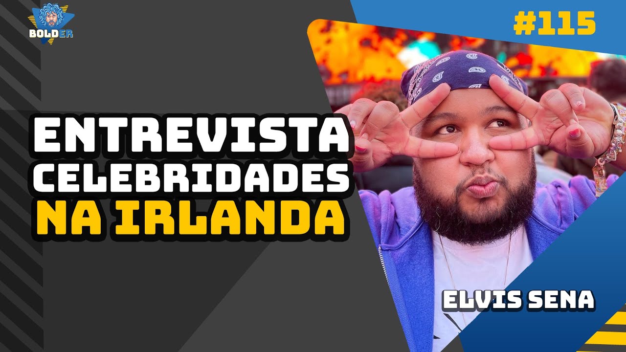 Tá Em TODOS OS SHOWS DA IRLANDA – Elvis Sena | Bolder Podcast 115