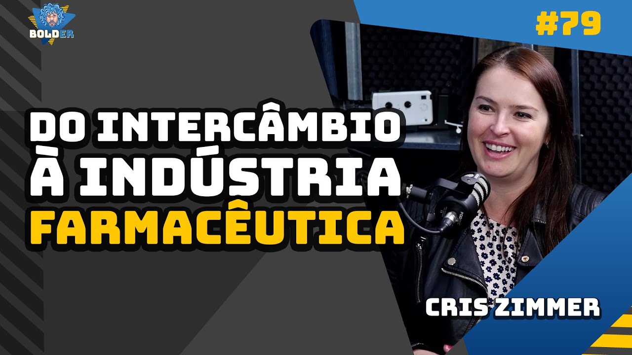 De Intercambista à Indústria Farmacêutica – Cris Zimmer | Bolder Podcast 79