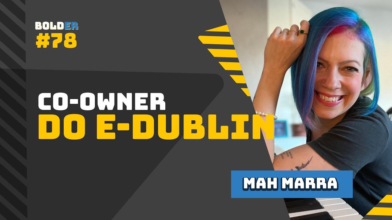 MAH MARRA do E-Dublin | Bolder Podcast 78