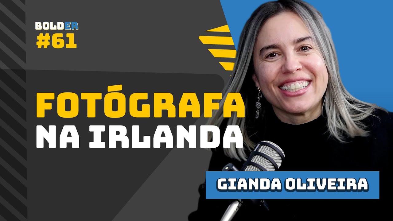Fotógrafa NA IRLANDA – Gianda Oliveira | Bolder Podcast 61
