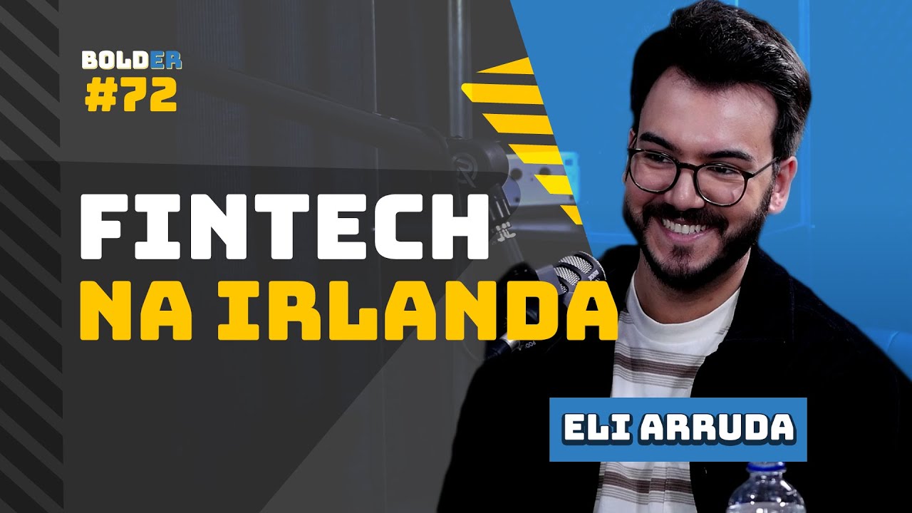De Intercambista a Fintech na Irlanda – Eli Arruda | Bolder Podcast 72