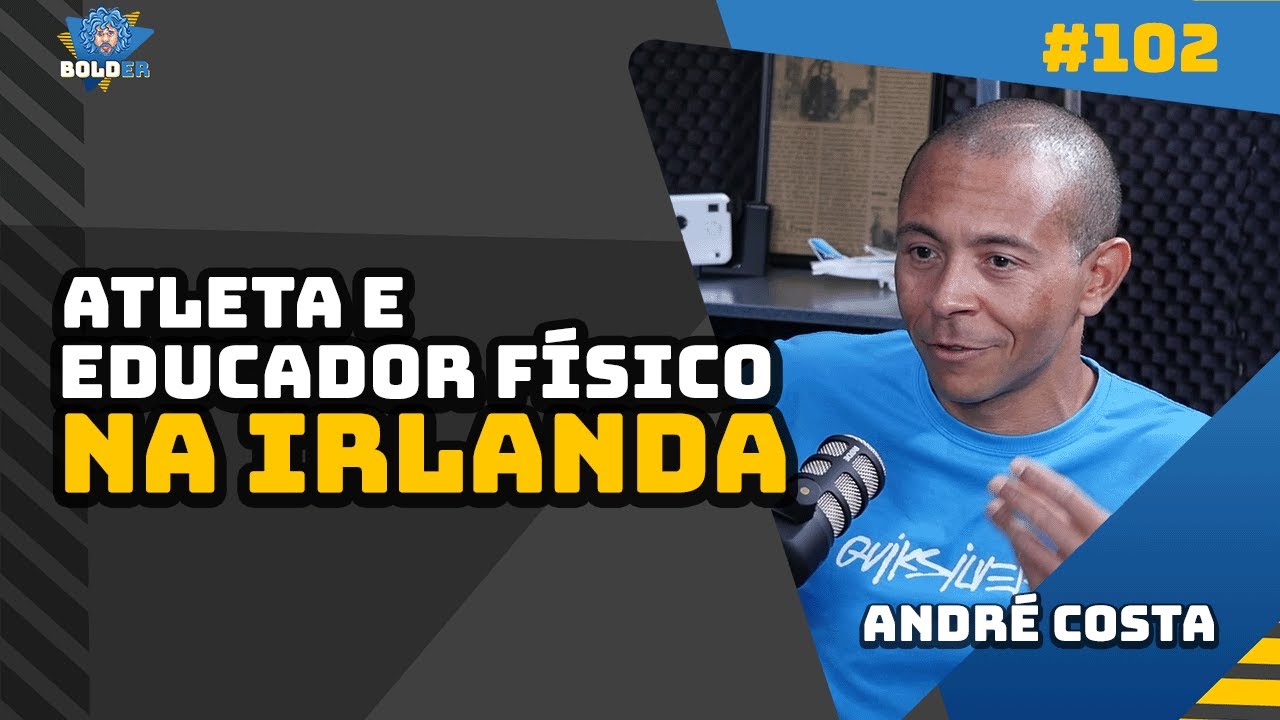 Educador  Físico na Irlanda – André Costa | Bolder Podcast 102