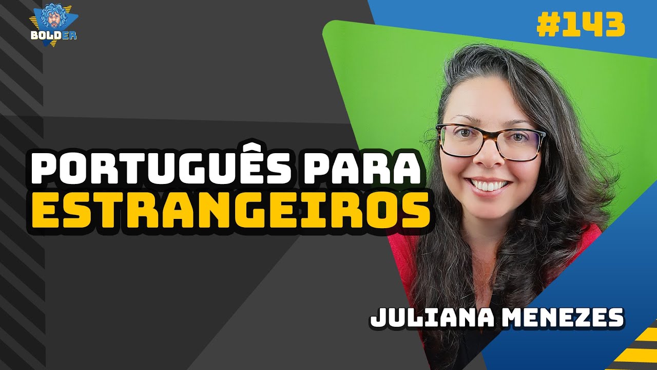 Prof. de Português p/ Estrangeiros – Juliana Menezes | Bolder Podcast 143