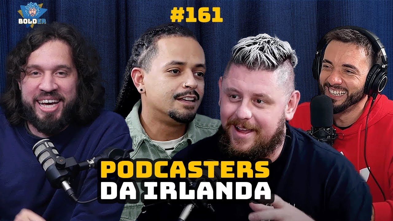 PODCASTERS DA IRLANDA | Bolder Podcast 161