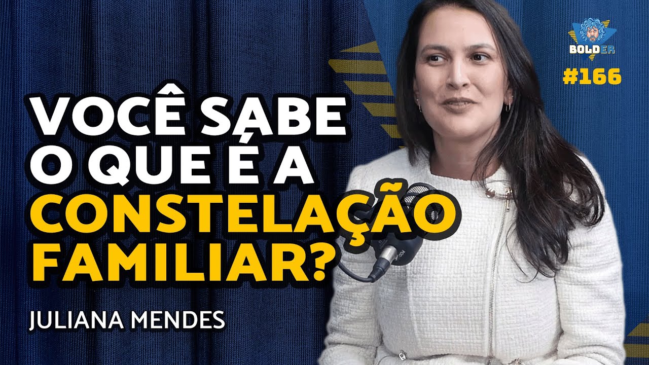CONSTELAÇÃO FAMILIAR – O Ser Sistêmico – Juliana Mendes Gomes | Bolder Podcast 166