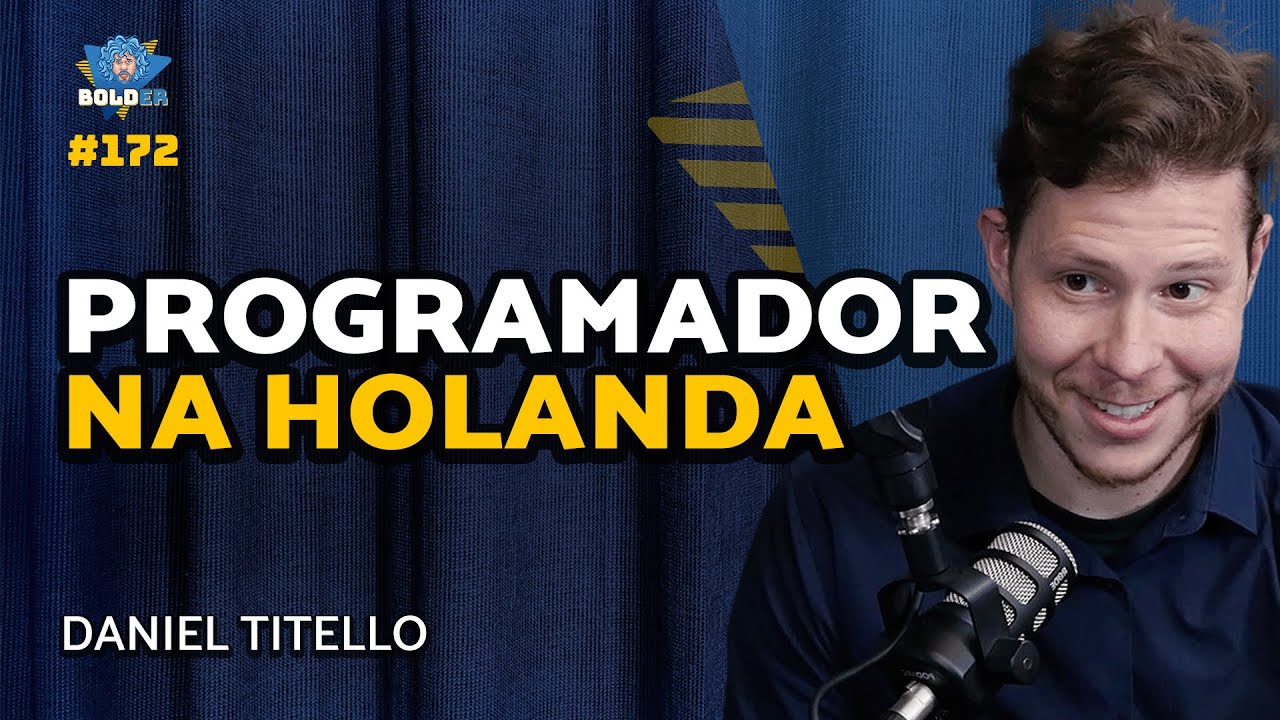 DESENVOLVEDOR NA HOLANDA – Daniel Titello | Bolder Podcast 172