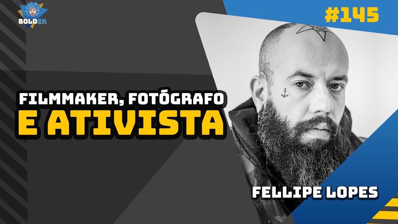 Fotógrafo e ATIVISTA – Fellipe Lopes | Bolder Podcast 145