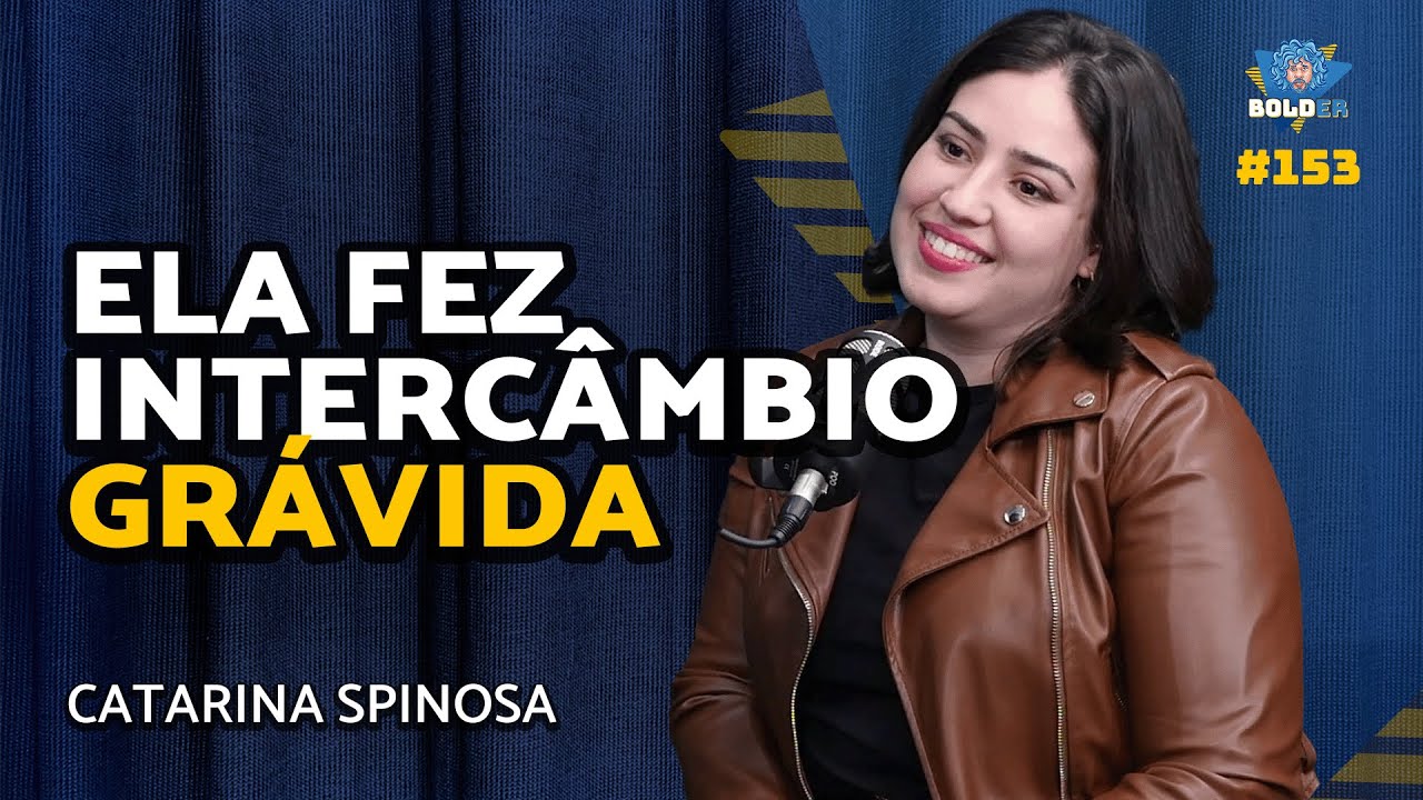 Ela Chegou GRÁVIDA pro Intercâmbio na Irlanda – Catarina Spinosa | Bolder Podcast 153