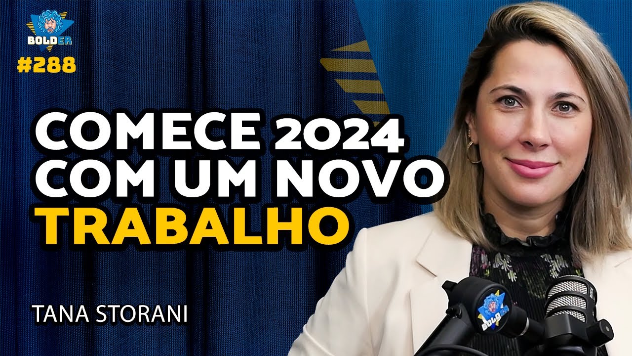 2024 DE EMPREGO NOVO NA EUROPA – Tana Storani | Bolder Podcast 288