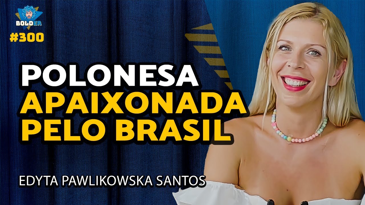 A GRINGA POLONESA BEM BRASILEIRA – @Gringavaitecontar Edyta Pawlikowska Santos | Bolder Podcast 300