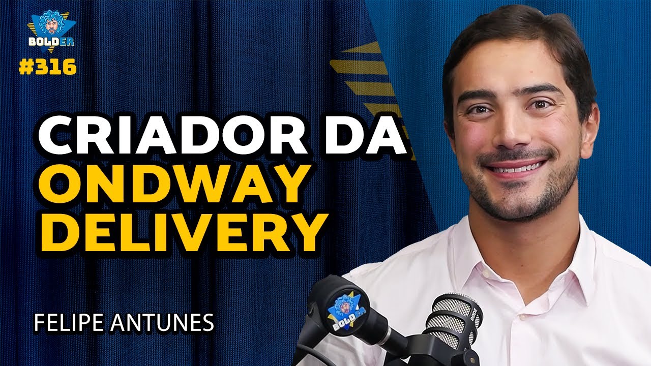 CRIADOR DA STARTUP ONDWAY – Felipe Antunes | Bolder Podcast 316