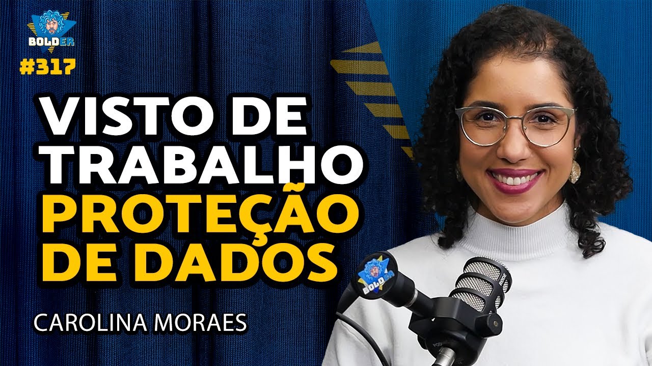 ESPECIALISTA EM PROTEÇÃO DE DADOS – Carolina Moraes | Bolder Podcast 317
