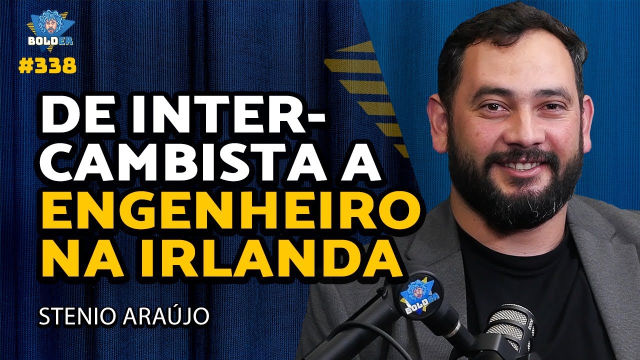 DE INTERCAMBISTA A ENGENHEIRO NA IRLANDA – Stenio Araújo | Bolder Podcast 338