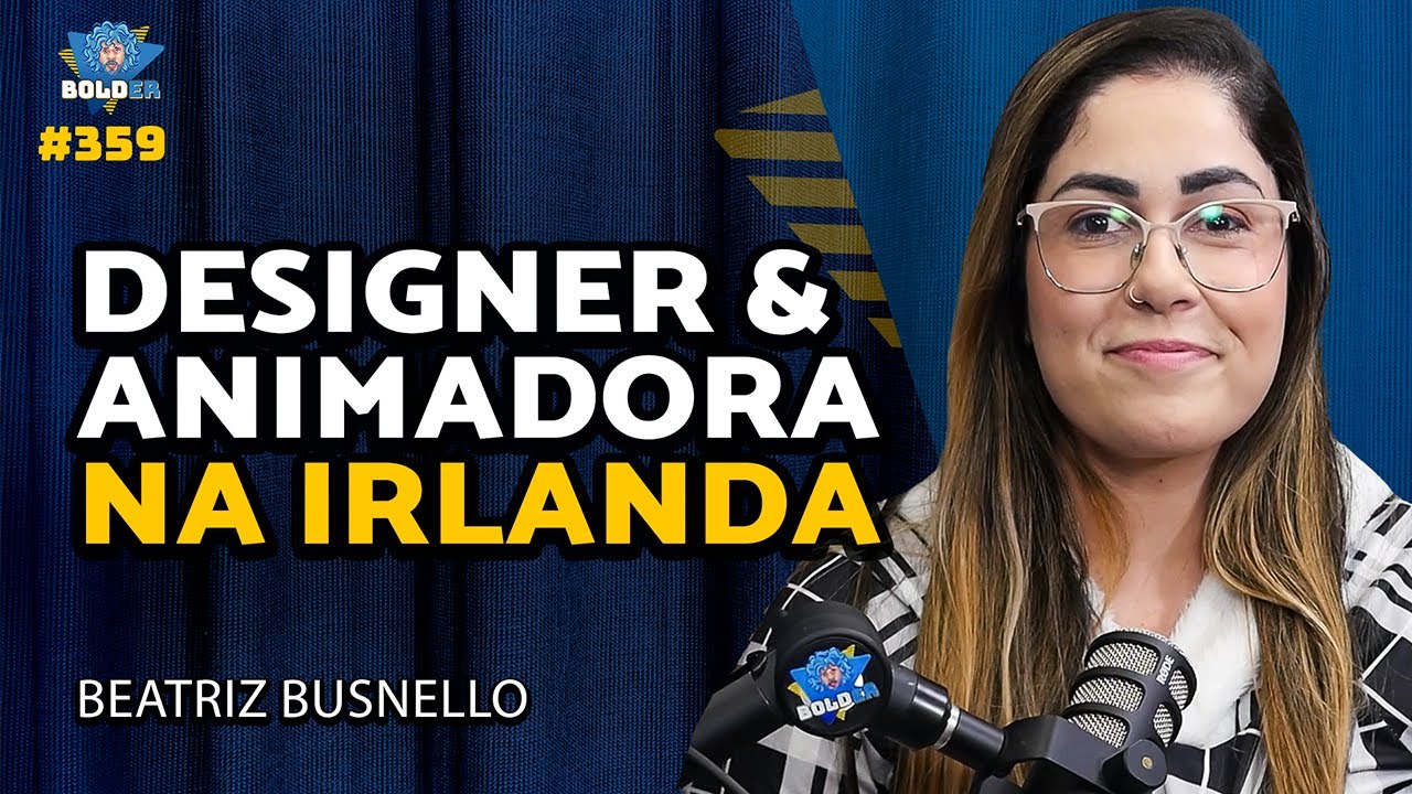 DESIGNER E ANIMADORA NA IRLANDA – Beatriz Busnello | Bolder Podcast 359