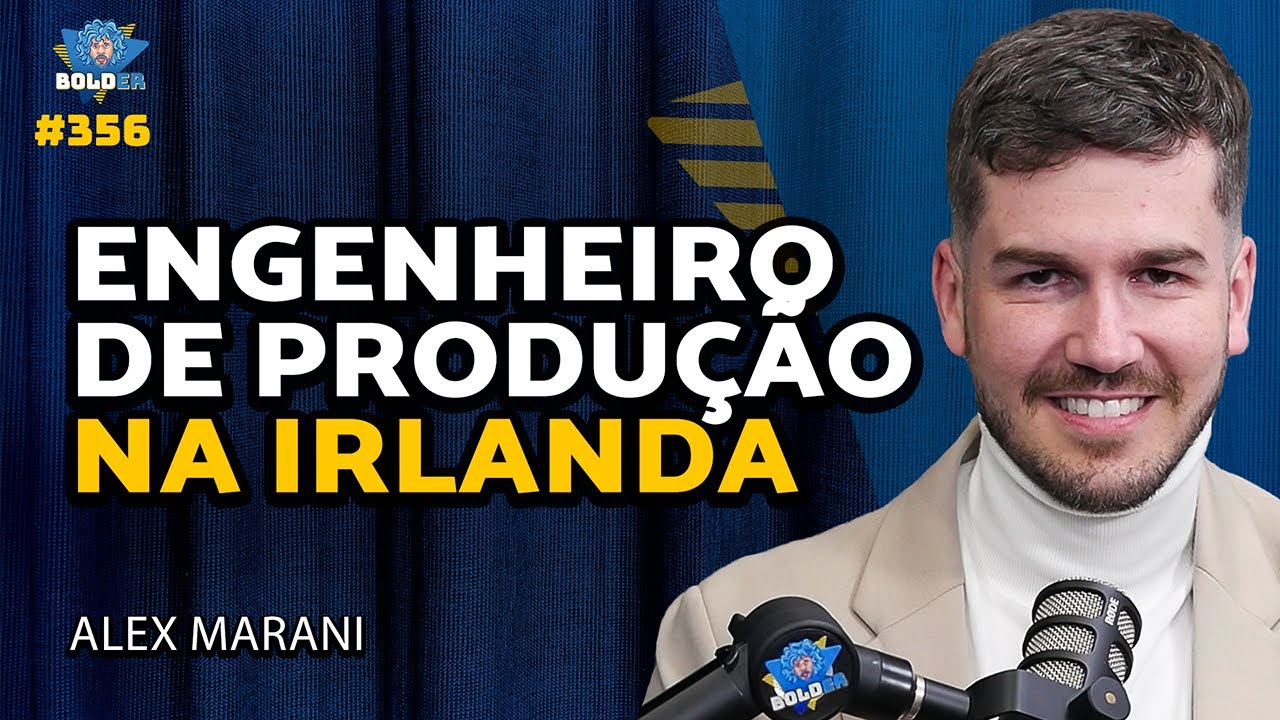 ENGENHEIRO DE PRODUÇÃO NA IRLANDA – Alex Marani | Bolder Podcast 356