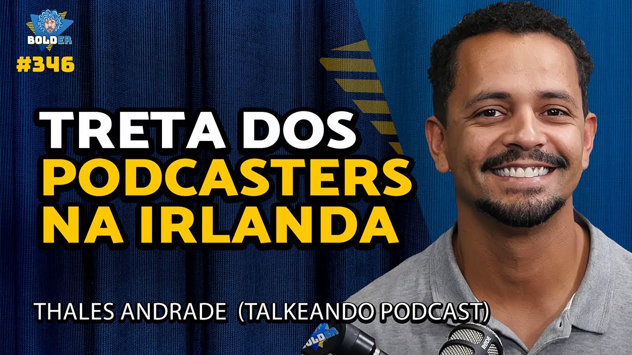 PODCASTER NA IRLANDA – Thales Andrade – @TalkeandoPodcast  | Bolder Podcast 346