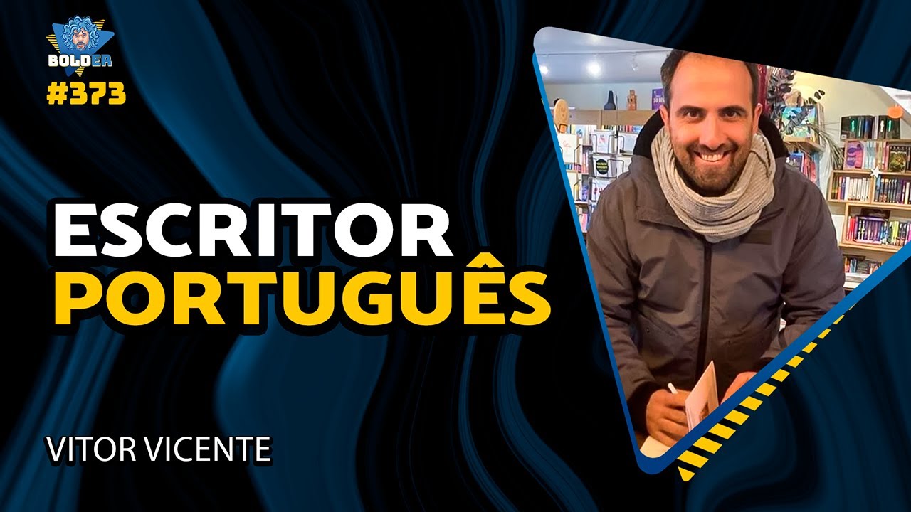 ESCRITOR E PODCASTER PORTUGUÊS – Vitor Vicente | Bolder Podcast 375