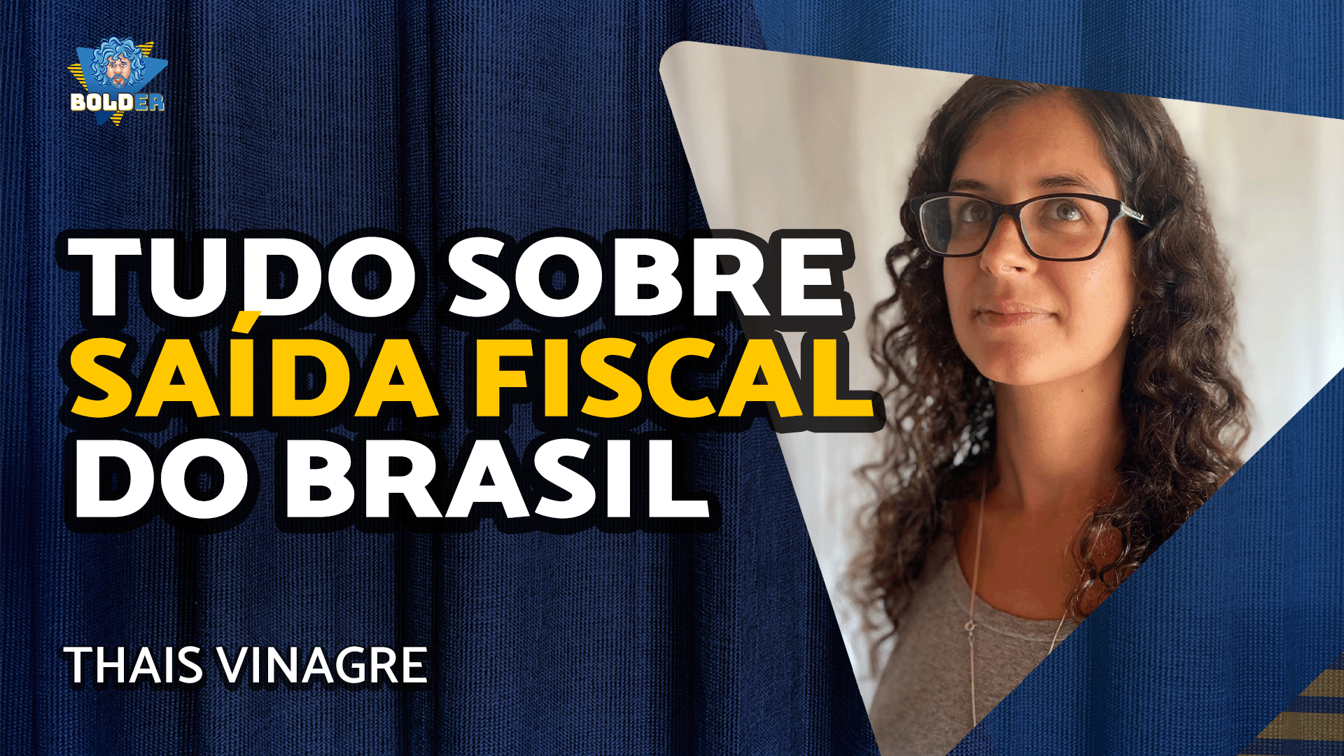 CONSULTORA TRIBUTÁRIA (Declaração de Saída Fiscal, Remessas…) – Thais Vinagre | Bolder Podcast 376