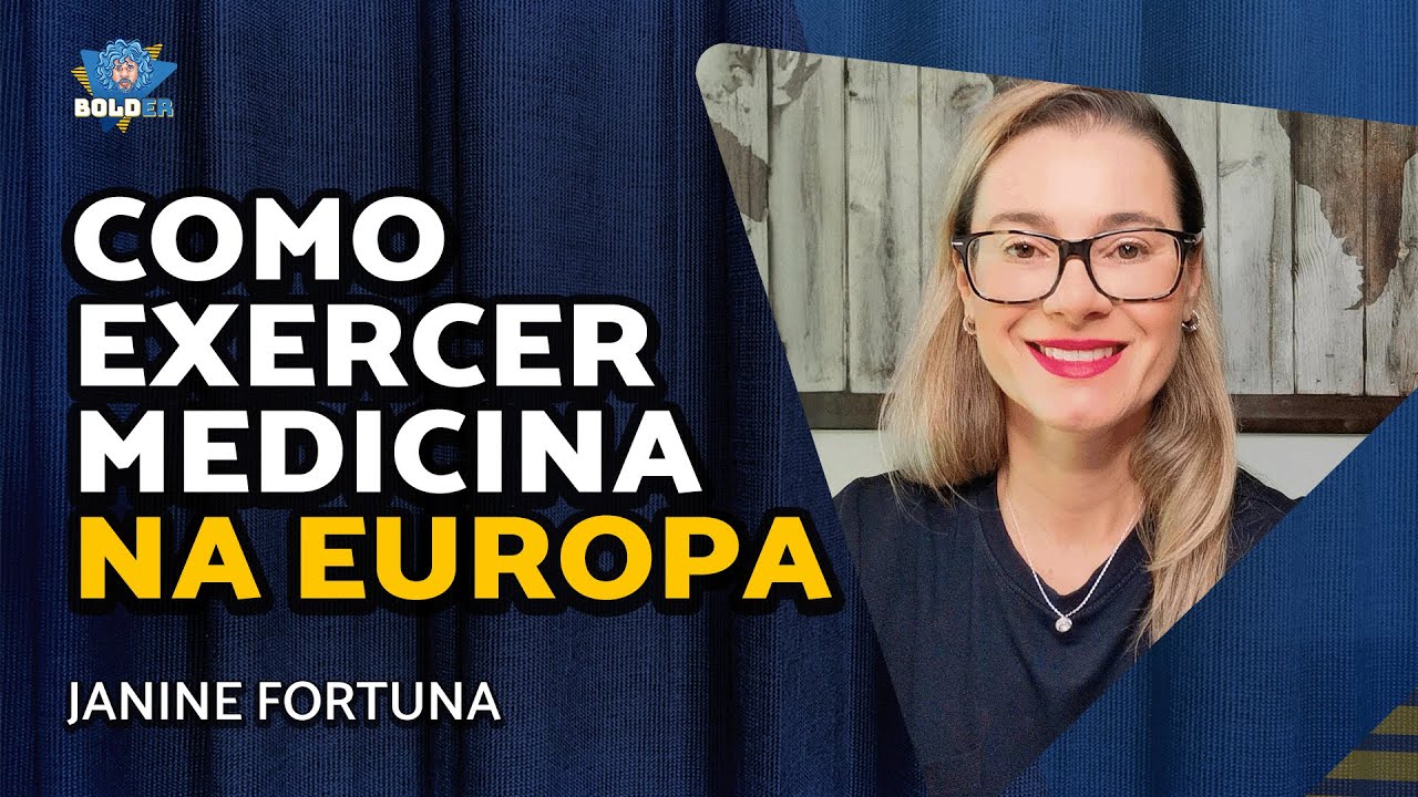 COMO EXERCER MEDICINA NA EUROPA – Janine Fortuna | Bolder Podcast 379