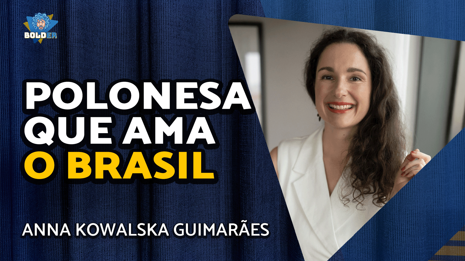 POLONESA QUE AMA O BRASIL – Anna Kowalska Guimarães | Bolder Podcast 392