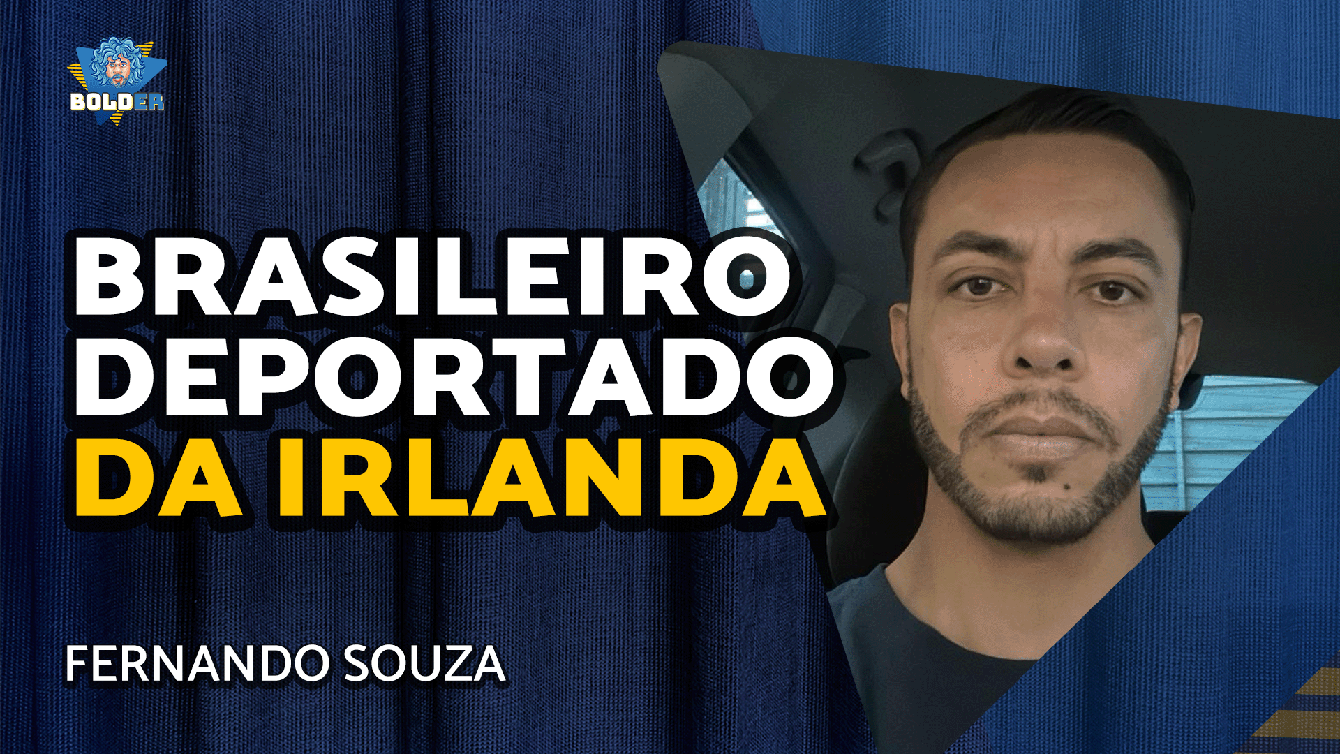 BRASILEIRO IMPEDIDO DE ENTRAR E DEPORTADO DA IRLANDA – Fernando Souza | Bolder Podcast 393