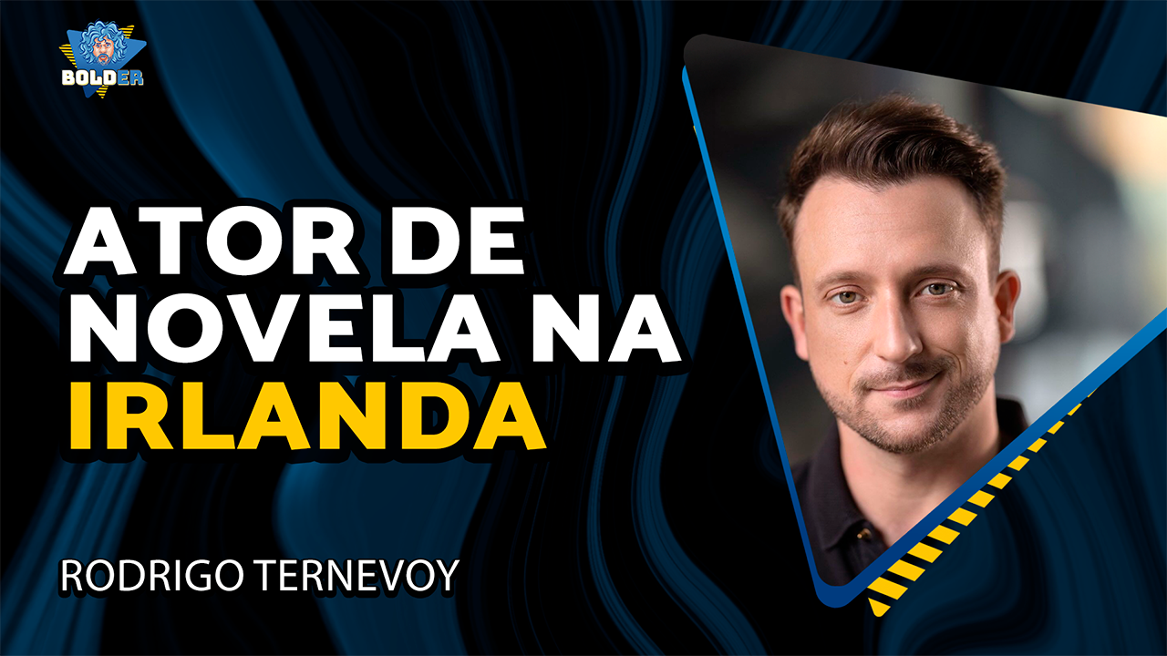 ATOR BRASILEIRO DE NOVELA NA IRLANDA – Rodrigo Ternevoy | Bolder Podcast 399