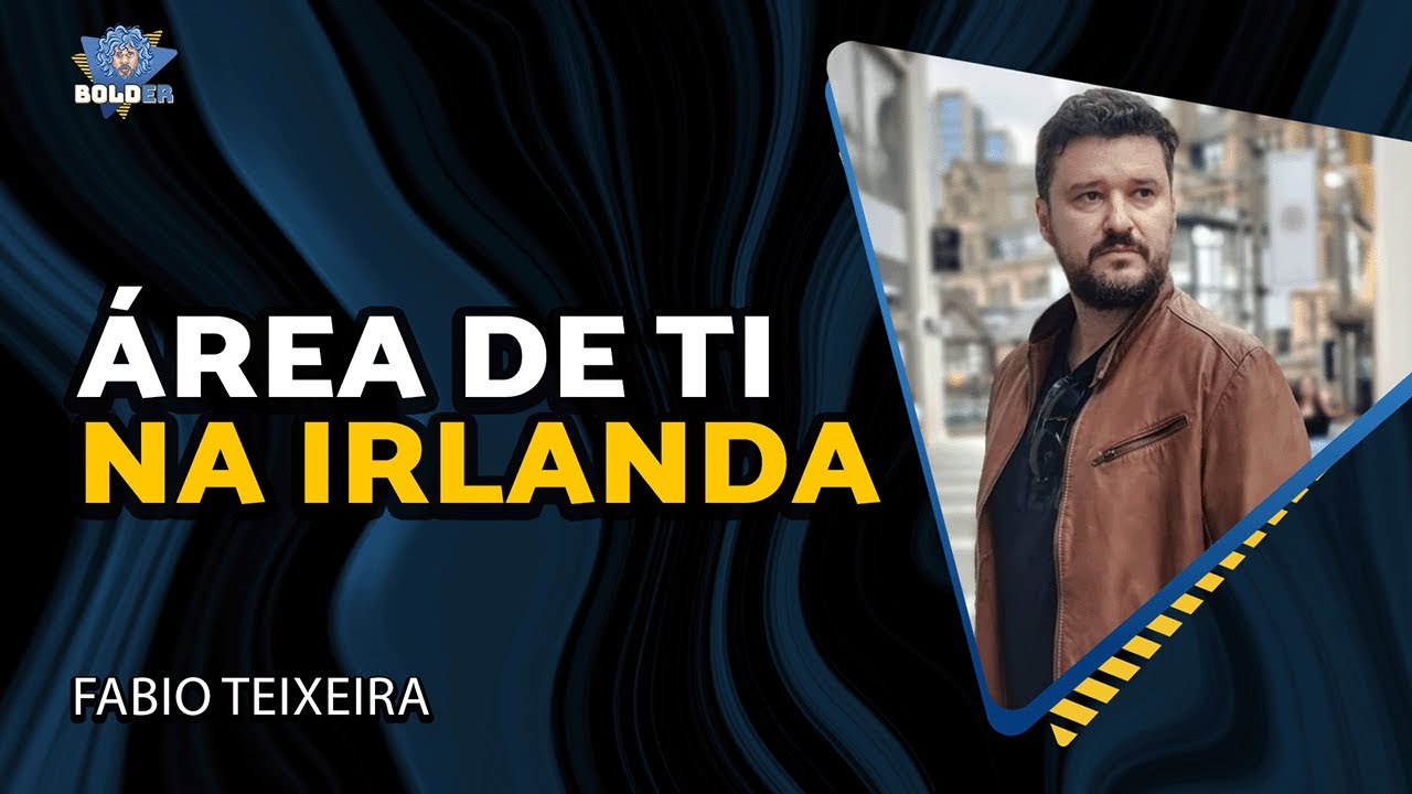 COMO AVANÇAR EM TI NA IRLANDA – Fabio Teixeira | Bolder Podcast 404