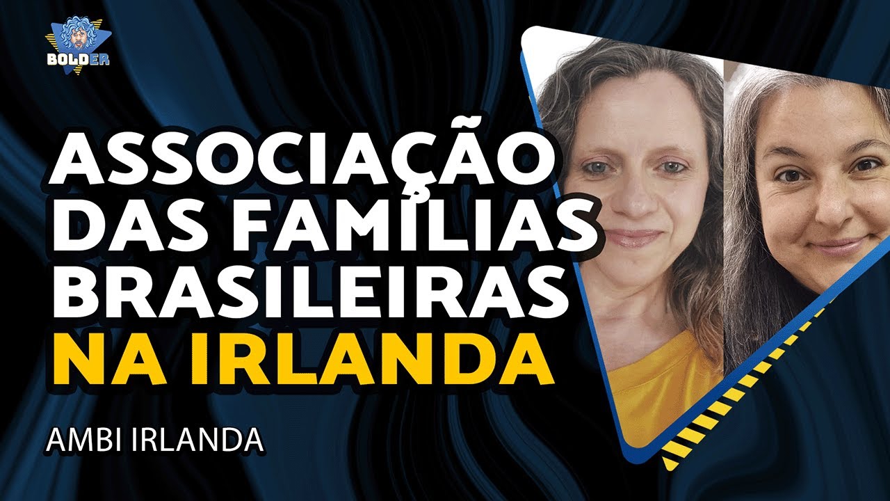 ASSOCIAÇÃO DAS FAMÍLIAS BRASILEIRAS NA IRLANDA – Aline Moreira & Paula Ribeiro | Bolder Podcast 449