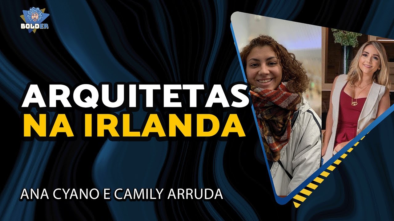 COMO SER ARQUITETO NA IRLANDA – Ana Cyano e Camily Arruda | Bolder Podcast 432