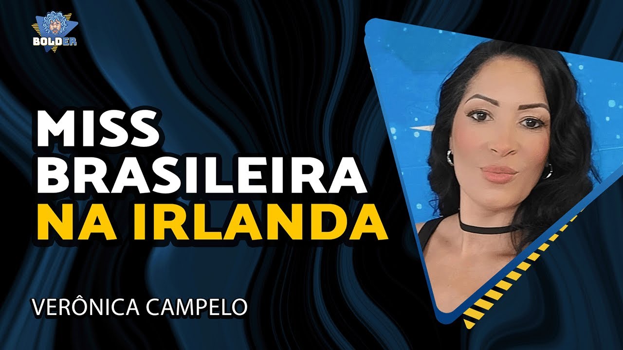 MISS BRASILEIRA NA IRLANDA? – Verônica Campelo | Bolder Podcast 438
