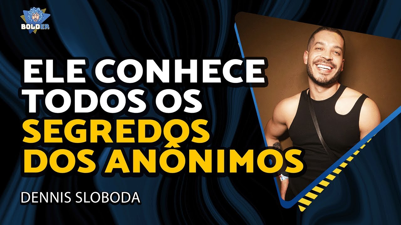 ELE SABE AS FOFOCAS DOS ANÔNIMOS – Dennis Sloboda | Bolder Podcast 455