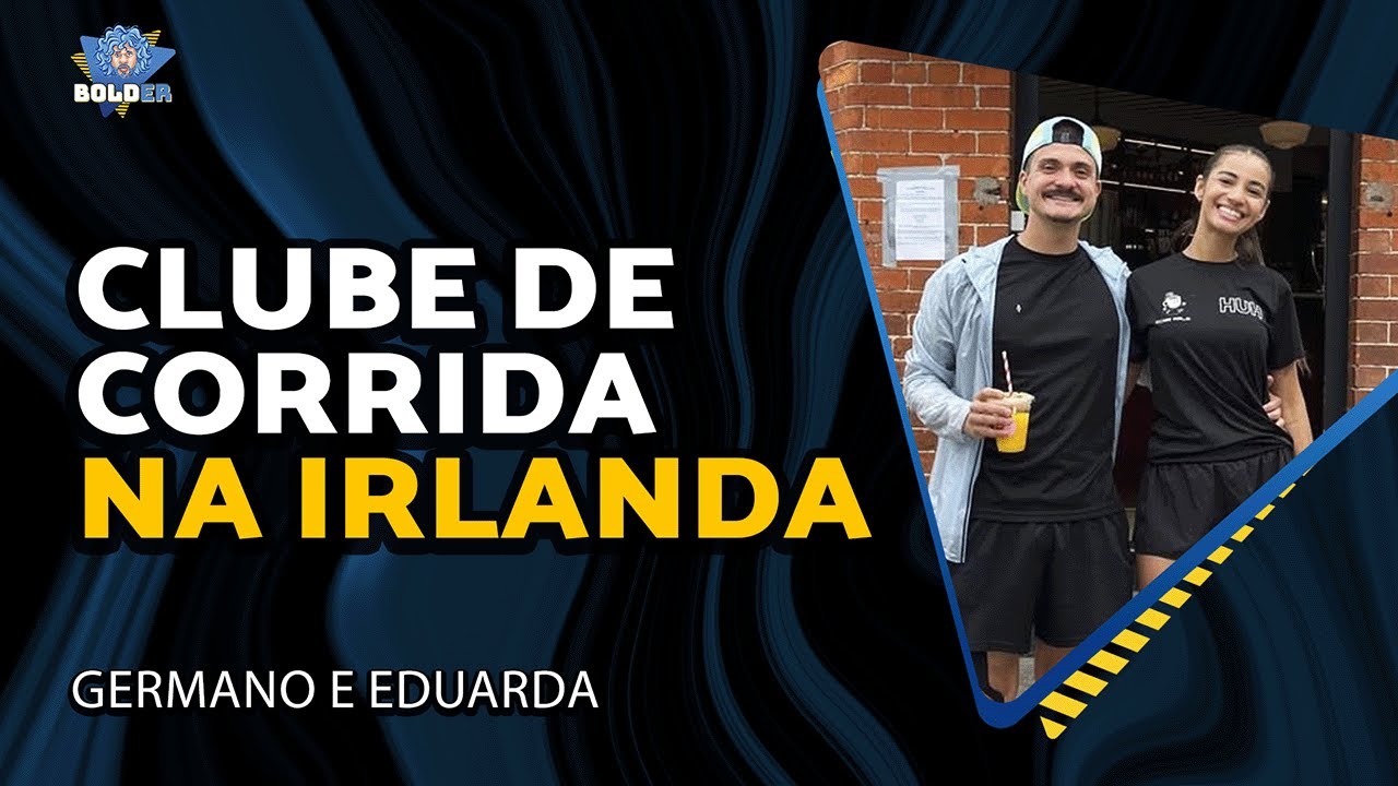 CLUBE DE CORRIDA NA IRLANDA (Corre Dublin) – Germano e Eduarda | Bolder Podcast 464