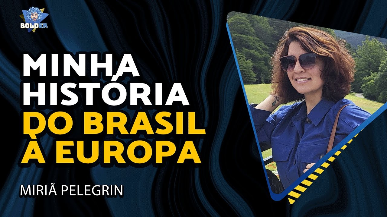 DA INFÂNCIA POBRE NO BRASIL À VIDA NA EUROPA – Miriã Pelegrin | Bolder Podcast 460