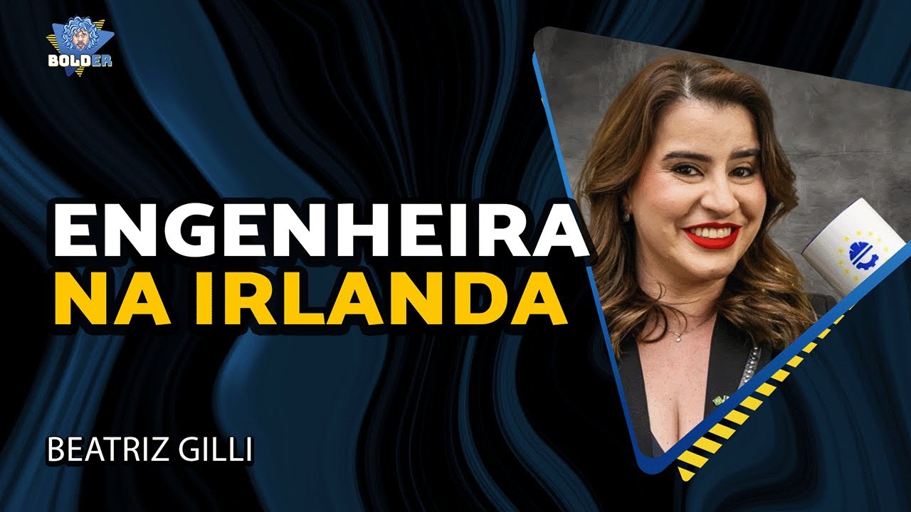 ENGENHEIRA NA IRLANDA – Beatriz Gilli | Bolder Podcast 479