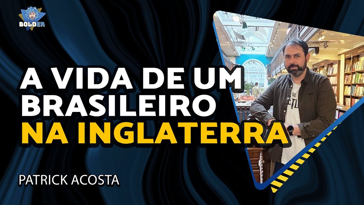 ESCRITOR BRASILEIRO NA INGLATERRA – Patrick Acosta | Bolder Podcast 487