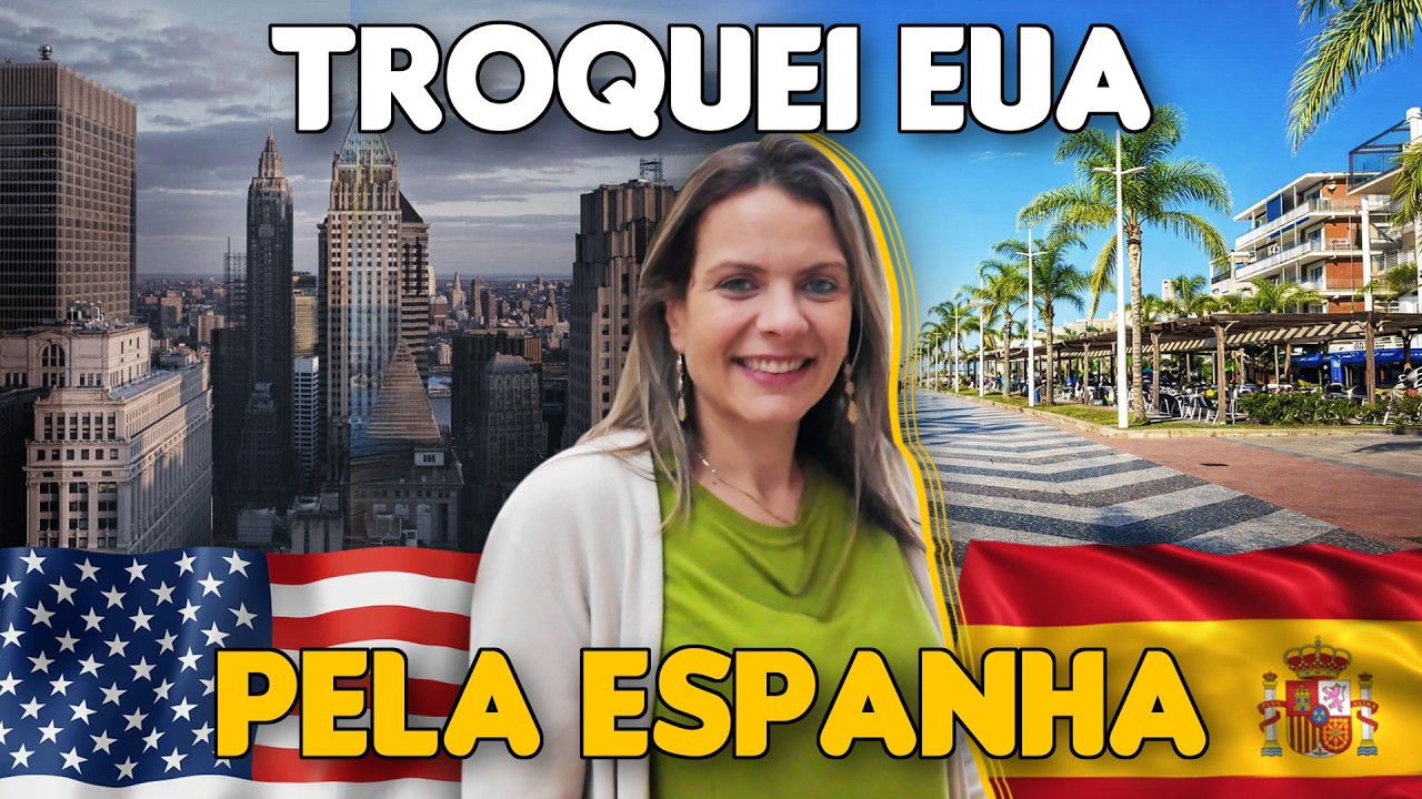 POR ISSO DEIXEI OS ESTADOS UNIDOS PELA ESPANHA: VALEU A PENA?