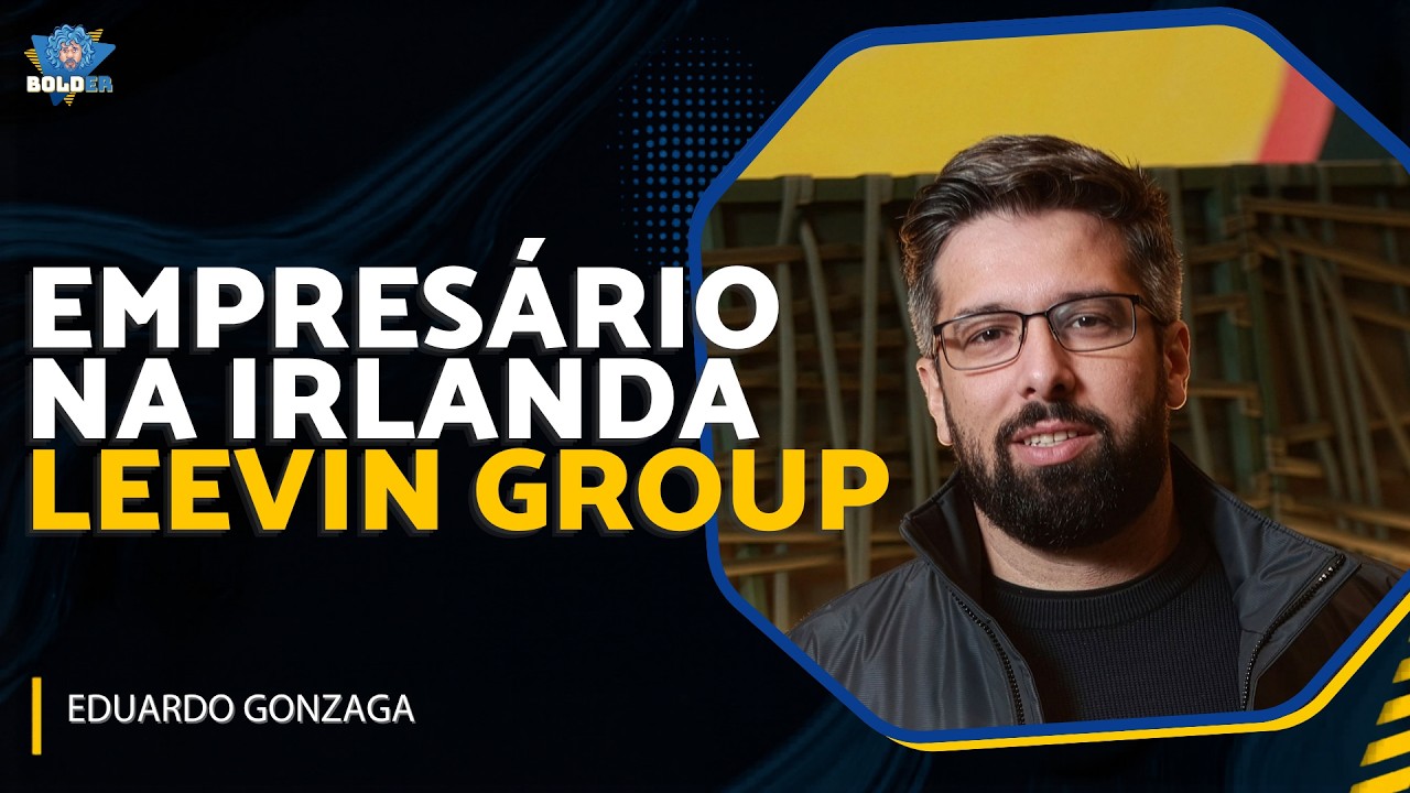 CONSTRUÍ GRUPO QUE CONTROLA 500 CASAS NA IRLANDA – Eduardo Gonzaga (Leevin) | Bolder Podcast 524