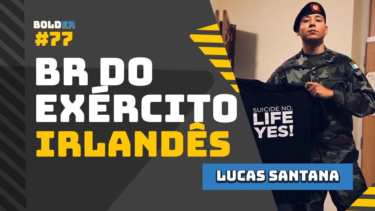 Um Brasileiro no EXÉRCITO DA IRLANDA – Lucas Santana | Bolder Podcast 76